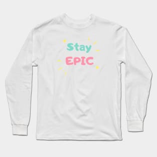 Stay epic Long Sleeve T-Shirt